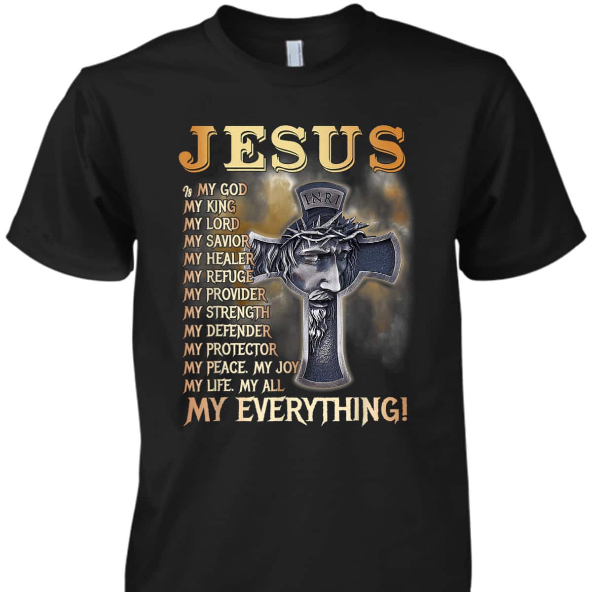 Jesus Is My God My King My Lord My Savior My Everything Perfect T-Shirt For Believers Jesus Is My God My King My Lord My Savior My Everything Perfect T-Shirt For Believers