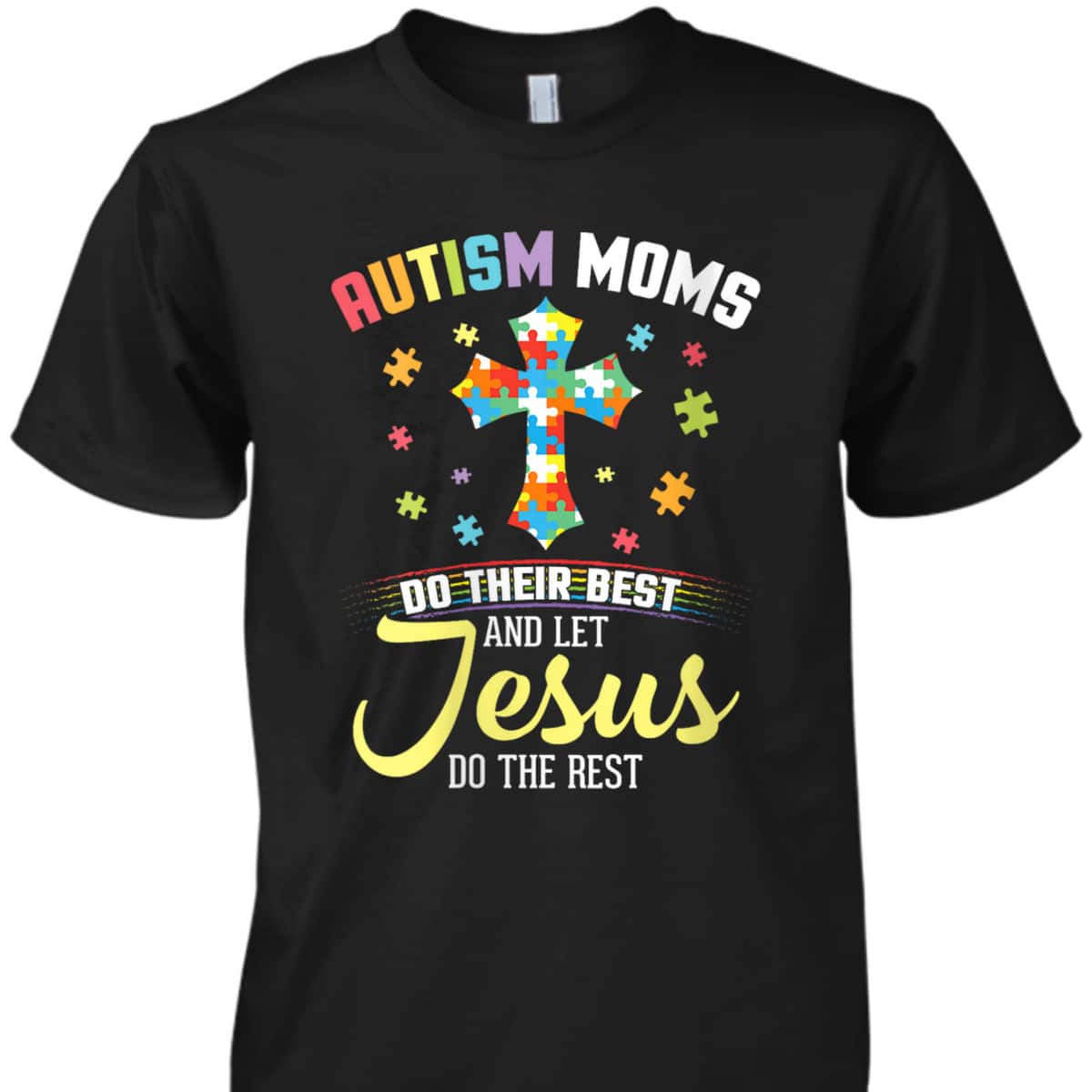 Autism Moms Do Their Best & Let Jesus Do The Rest Christian T-Shirt Autism Moms Do Their Best & Let Jesus Do The Rest Christian T-Shirt