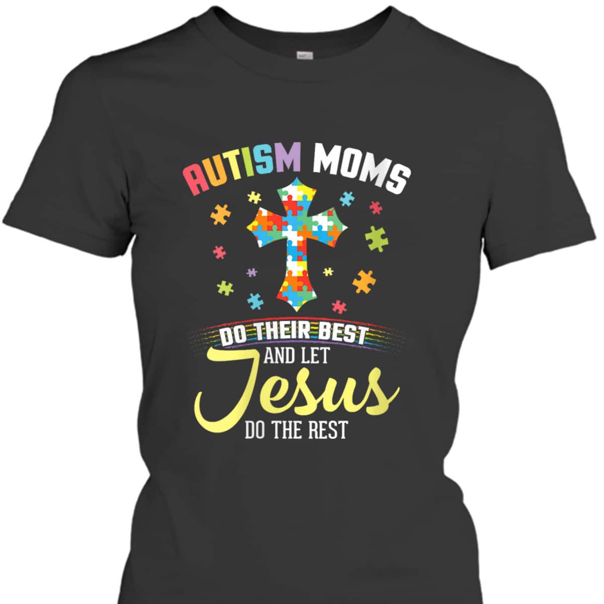 Autism Moms Do Their Best & Let Jesus Do The Rest Christian T-Shirt Autism Moms Do Their Best & Let Jesus Do The Rest Christian T-Shirt