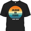 Jesus Is King Christians T-Shirt John 18:36 The Son Of God Jesus Is King Christians T-Shirt John 18:36 The Son Of God