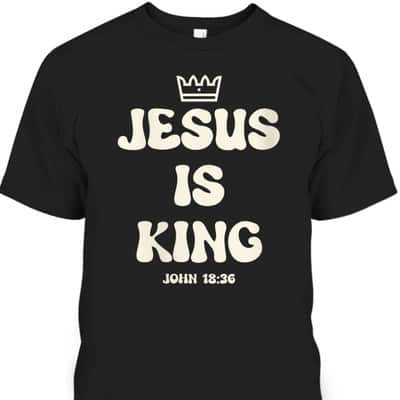 Jesus Is King Crowned King Seated On The Throne Bible Verse T-Shirt