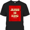 Jesus Is King T-Shirt Bible Verse John 18:36 Christian Gift Jesus Is King T-Shirt Bible Verse John 18:36 Christian Gift