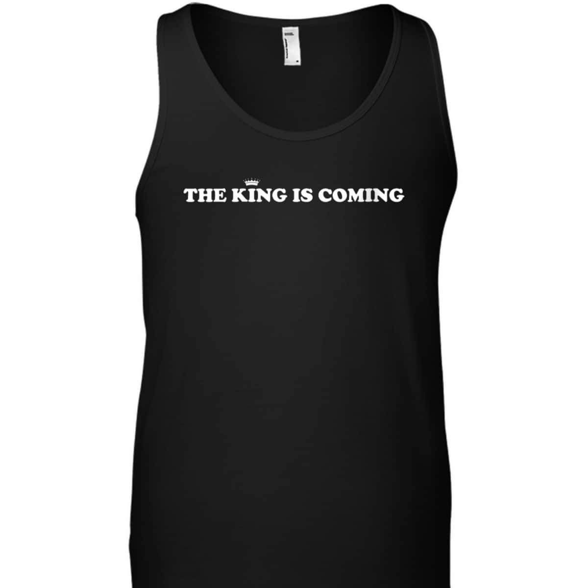 The King Is Coming T-Shirt Jesus Is King Christian Faith Gift The King Is Coming T-Shirt Jesus Is King Christian Faith Gift