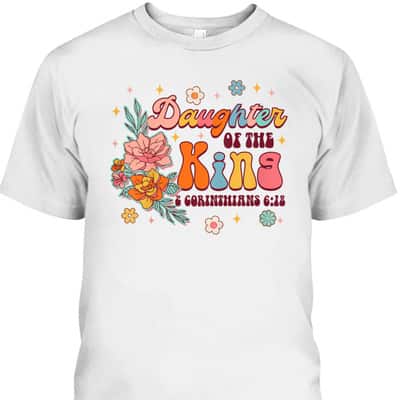 Daughter Of King 2 Corinthians 6:18 Bible Verse Christian Religious T-Shirt