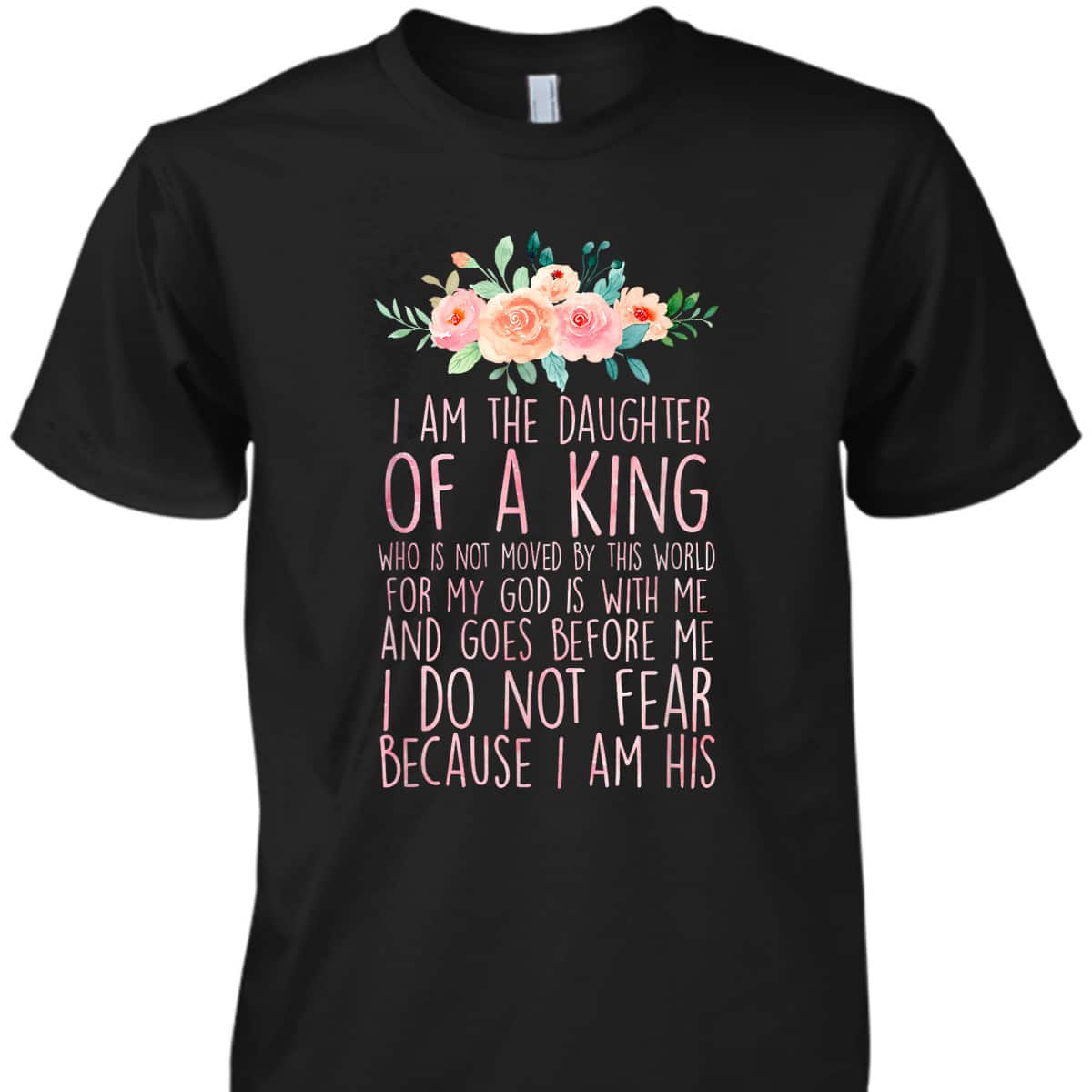 Daughter Of King T-Shirt I Do Not Fear Because I Am His Fearless Christian Religious Bible Verse Gift