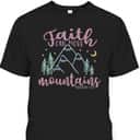 Faith Can Move Mountains Wanderlust Hiking T-Shirt Matthew 17:20 Bible Verse Faith Can Move Mountains Wanderlust Hiking T-Shirt Matthew 17:20 Bible Verse