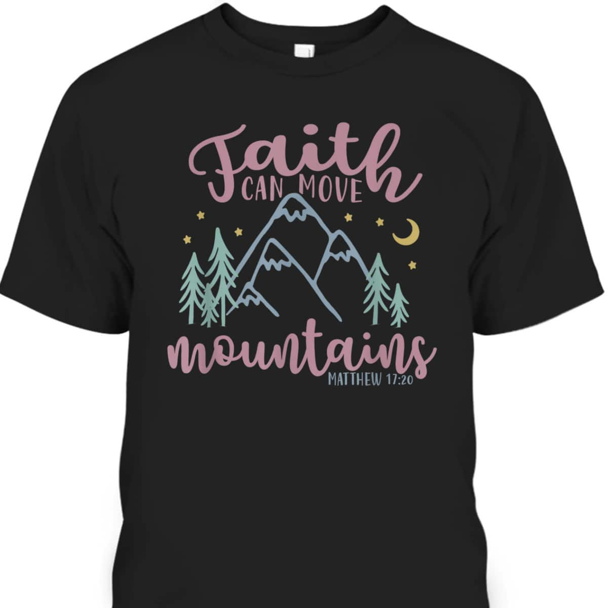 Faith Can Move Mountains Wanderlust Hiking T-Shirt Matthew 17:20 Bible Verse