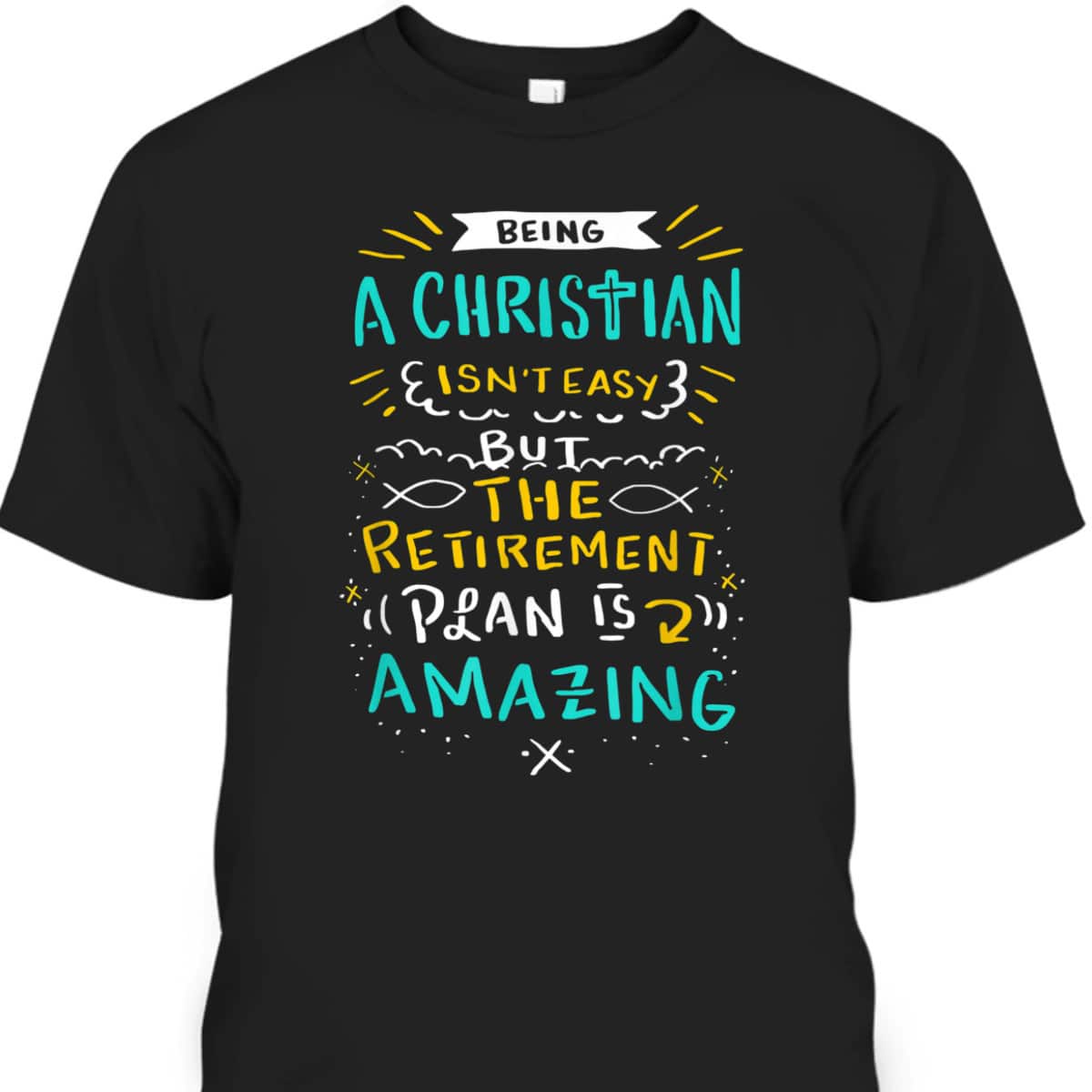 Amazing Retirement Plan Funny Christian T-Shirt Being A Christian Isn't Easy Amazing Retirement Plan Funny Christian T-Shirt Being A Christian Isn't Easy
