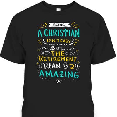 Amazing Retirement Plan Funny Christian T-Shirt Being A Christian Isn't Easy