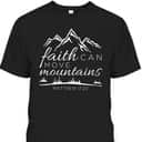 Faith Can Move Mountains Christian Faith Religious Verse T-Shirt Faith Can Move Mountains Christian Faith Religious Verse T-Shirt