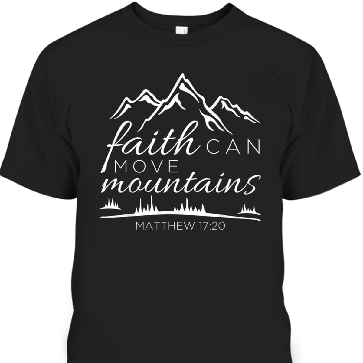 Faith Can Move Mountains Christian Faith Religious Verse T-Shirt