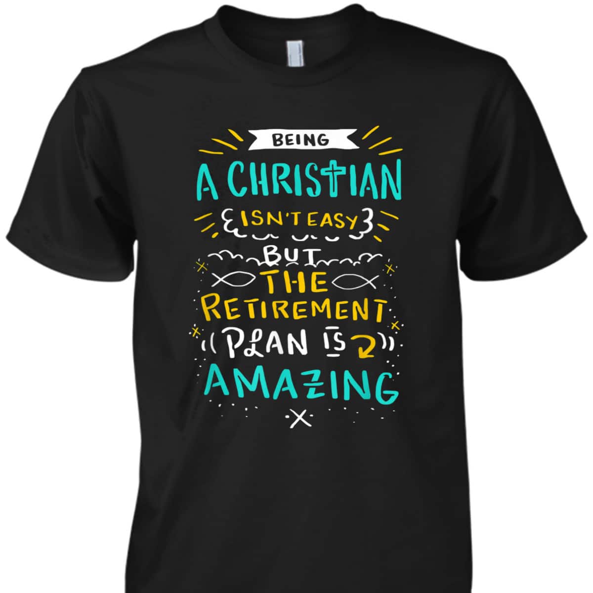 Amazing Retirement Plan Funny Christian T-Shirt Being A Christian Isn't Easy Amazing Retirement Plan Funny Christian T-Shirt Being A Christian Isn't Easy