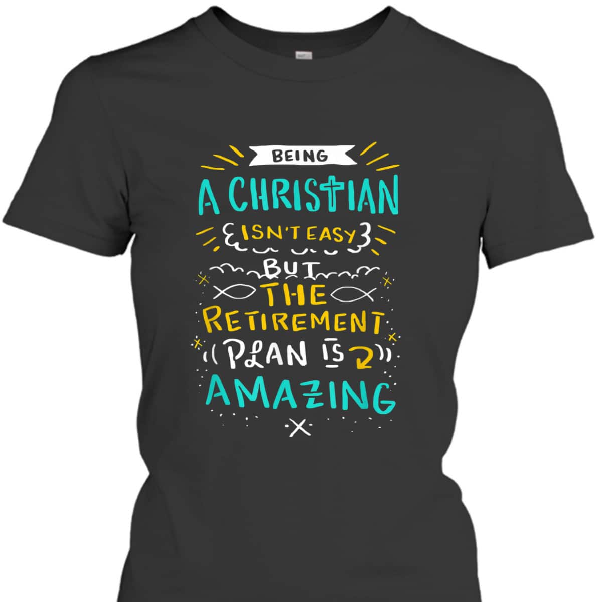 Amazing Retirement Plan Funny Christian T-Shirt Being A Christian Isn't Easy Amazing Retirement Plan Funny Christian T-Shirt Being A Christian Isn't Easy