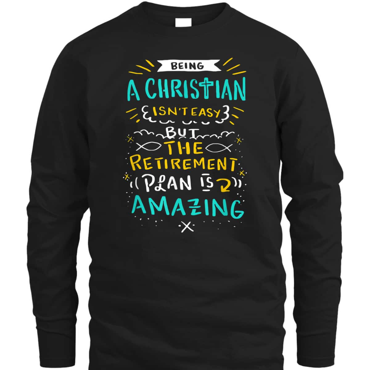 Amazing Retirement Plan Funny Christian T-Shirt Being A Christian Isn't Easy Amazing Retirement Plan Funny Christian T-Shirt Being A Christian Isn't Easy