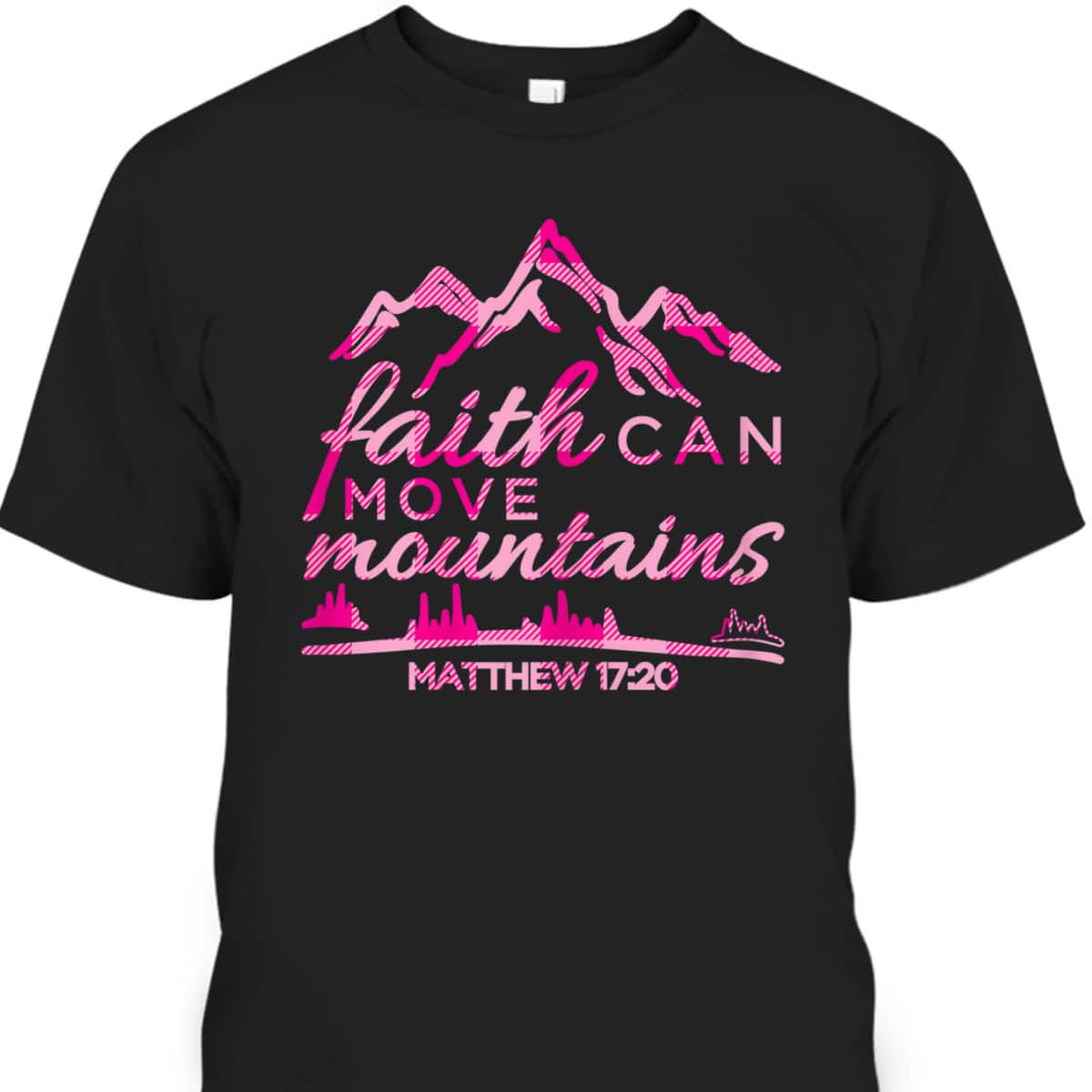 Faith Can Move Mountains Christian T-Shirt Bible Verse Quote