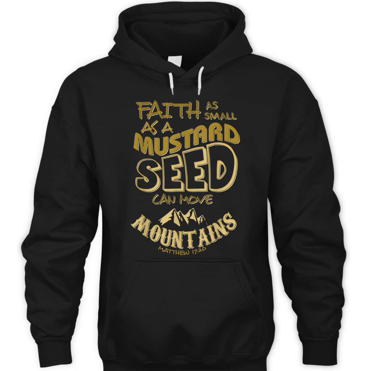 Faith As Mustard Seed Can Move Mountains Funny Christian T-Shirt Faith As Mustard Seed Can Move Mountains Funny Christian T-Shirt