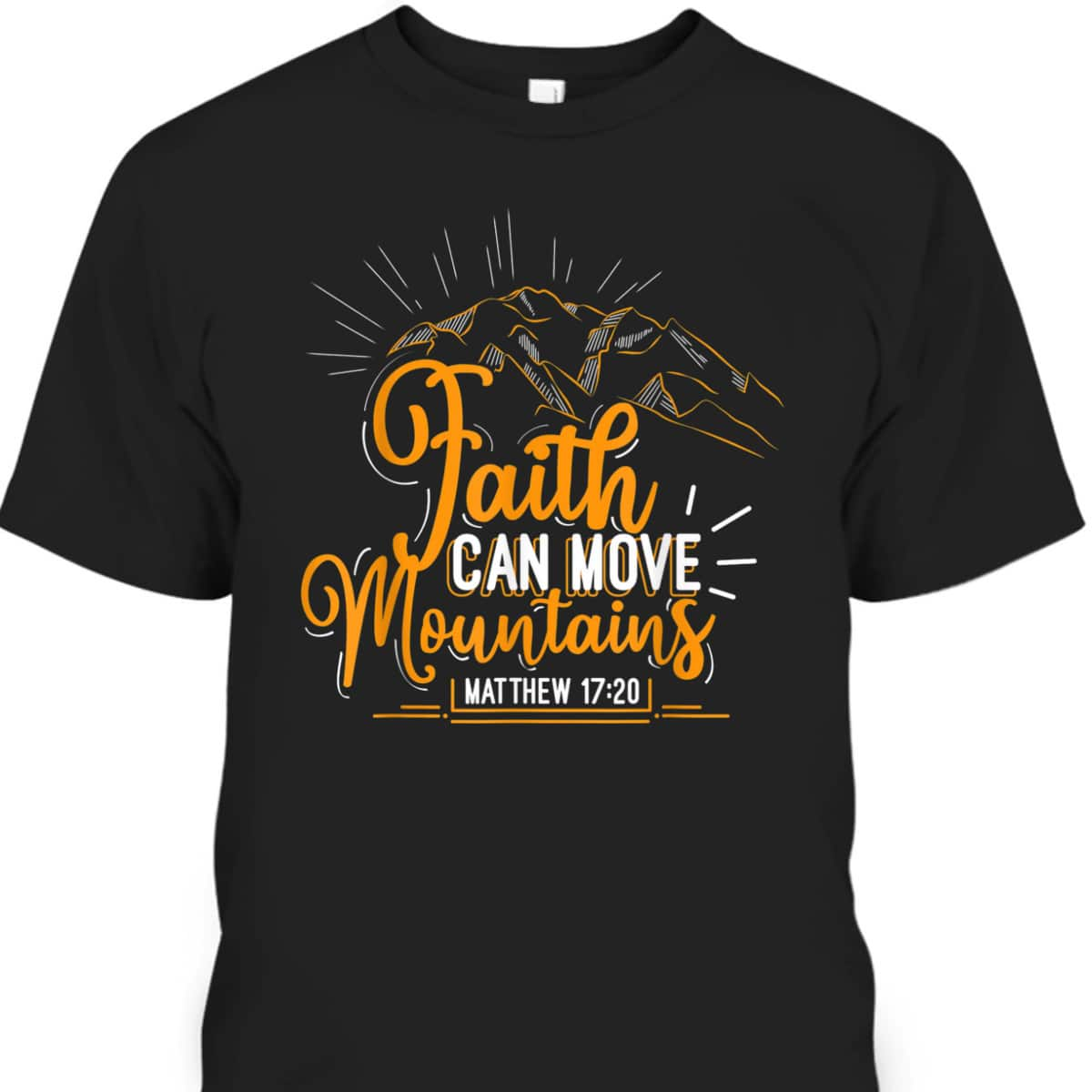 Faith Can Move Mountains Christian Inspirational T-Shirt