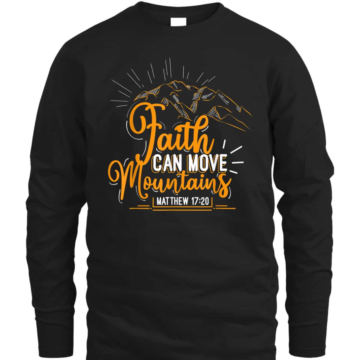 Faith Can Move Mountains Christian Inspirational T-Shirt Faith Can Move Mountains Christian Inspirational T-Shirt