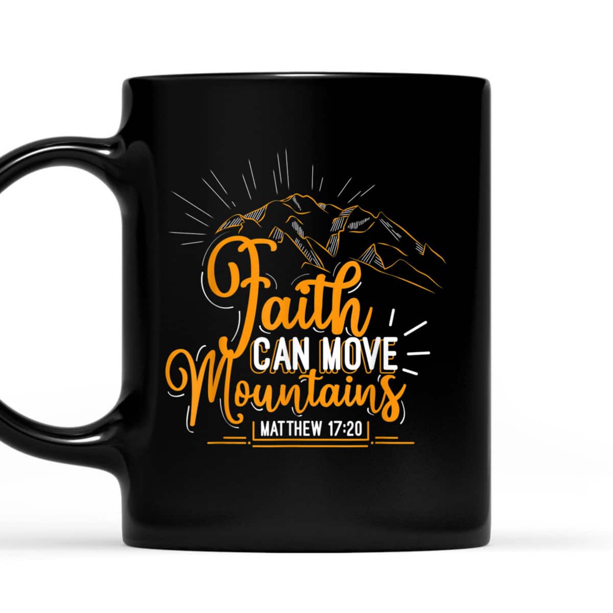 Faith Can Move Mountains Christian Inspirational T-Shirt Faith Can Move Mountains Christian Inspirational T-Shirt