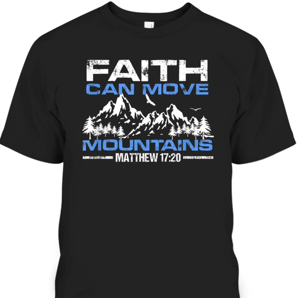 Faith Can Move Mountains Christian Inspiration And Faith Gift T-Shirt