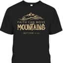 Faith Can Move Mountains T-Shirt Christian Biblical Matthew 1720 Faith Can Move Mountains T-Shirt Christian Biblical Matthew 1720