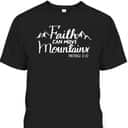 Faith Can Move Mountains Bible Verse Religious Christian T-Shirt Faith Can Move Mountains Bible Verse Religious Christian T-Shirt