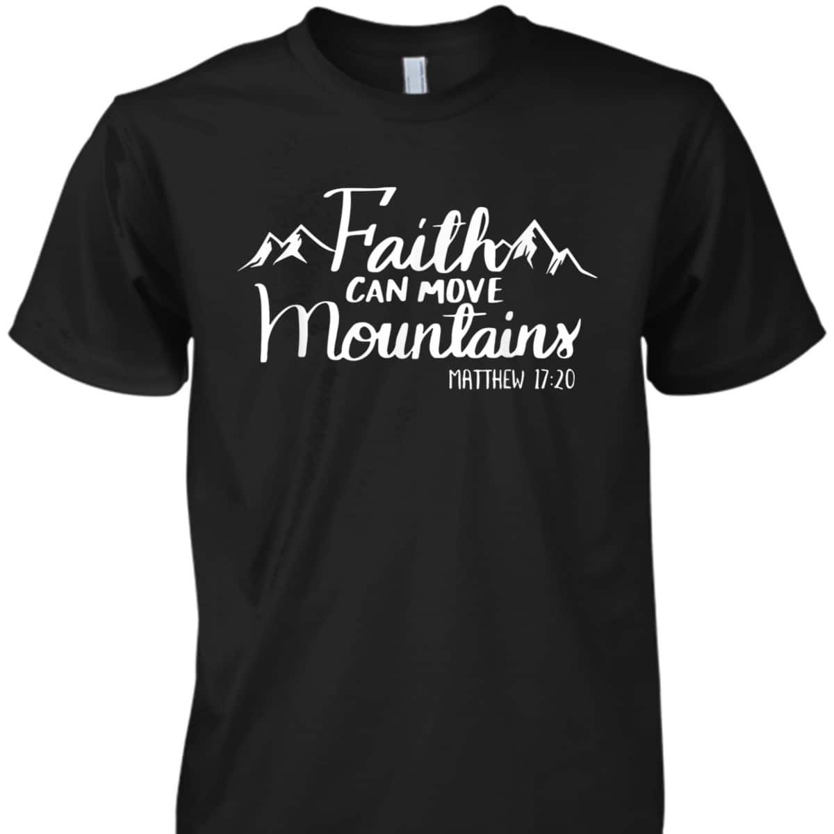 Faith Can Move Mountains Bible Verse Religious Christian T-Shirt Faith Can Move Mountains Bible Verse Religious Christian T-Shirt