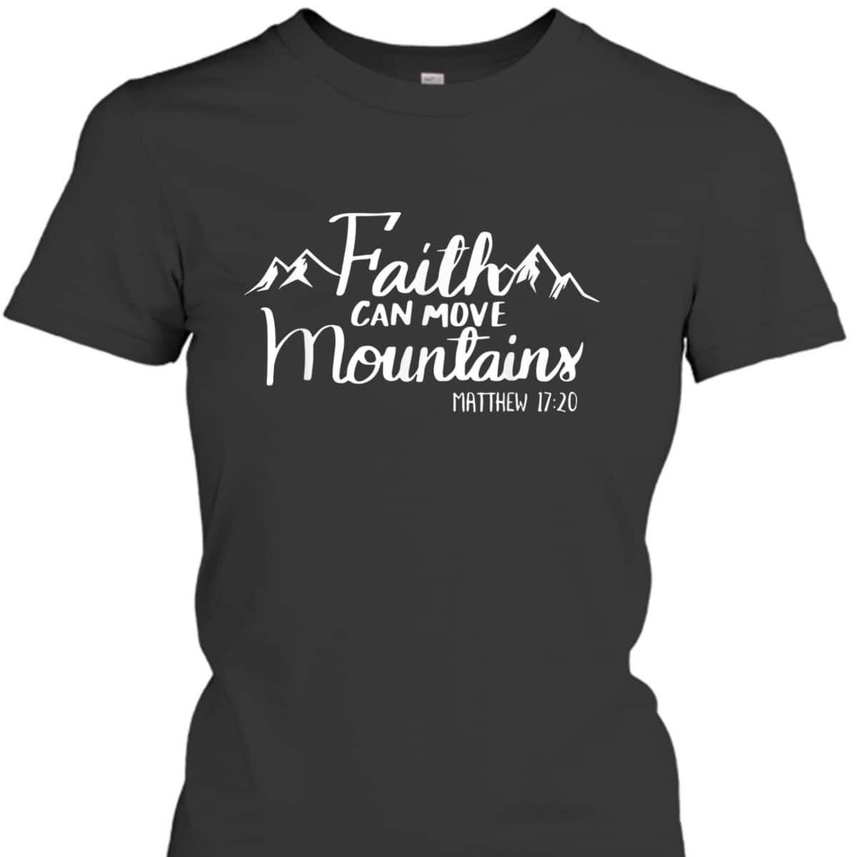 Faith Can Move Mountains Bible Verse Religious Christian T-Shirt Faith Can Move Mountains Bible Verse Religious Christian T-Shirt