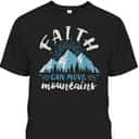 Bible Verse Faith Can Move Mountains Best Gift For Believers T-Shirt Bible Verse Faith Can Move Mountains Best Gift For Believers T-Shirt