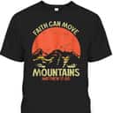 Christian Faith Can Move Mountains Jesus Christ Saying T-Shirt Christian Faith Can Move Mountains Jesus Christ Saying T-Shirt