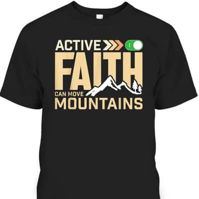 Active Faith Can Move Mountains Christian Faith T-Shirt