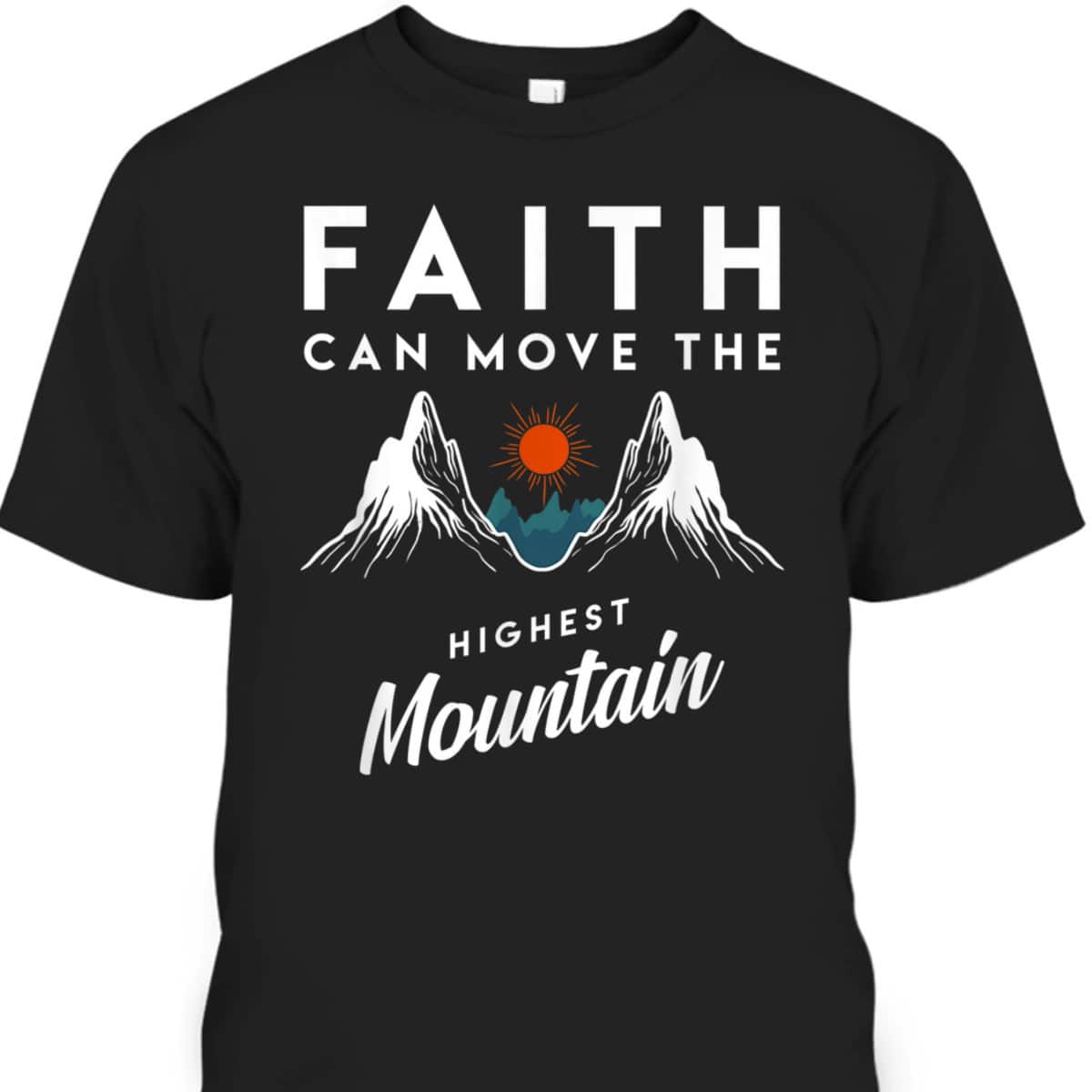 Faith Can Move Highest Mountain T-Shirt Religion God Christian Gift