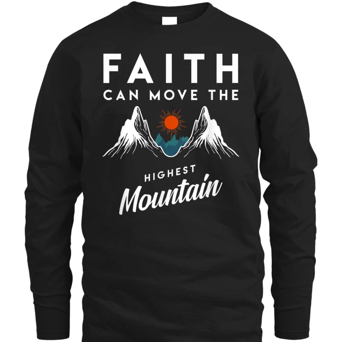 Faith Can Move Highest Mountain T-Shirt Religion God Christian Gift Faith Can Move Highest Mountain T-Shirt Religion God Christian Gift