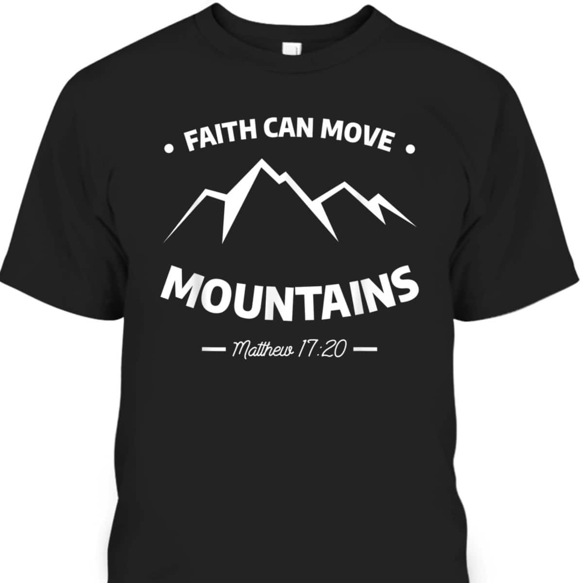 Faith Can Move Mountains Matthew 1720 Bible Verse Christian T-Shirt