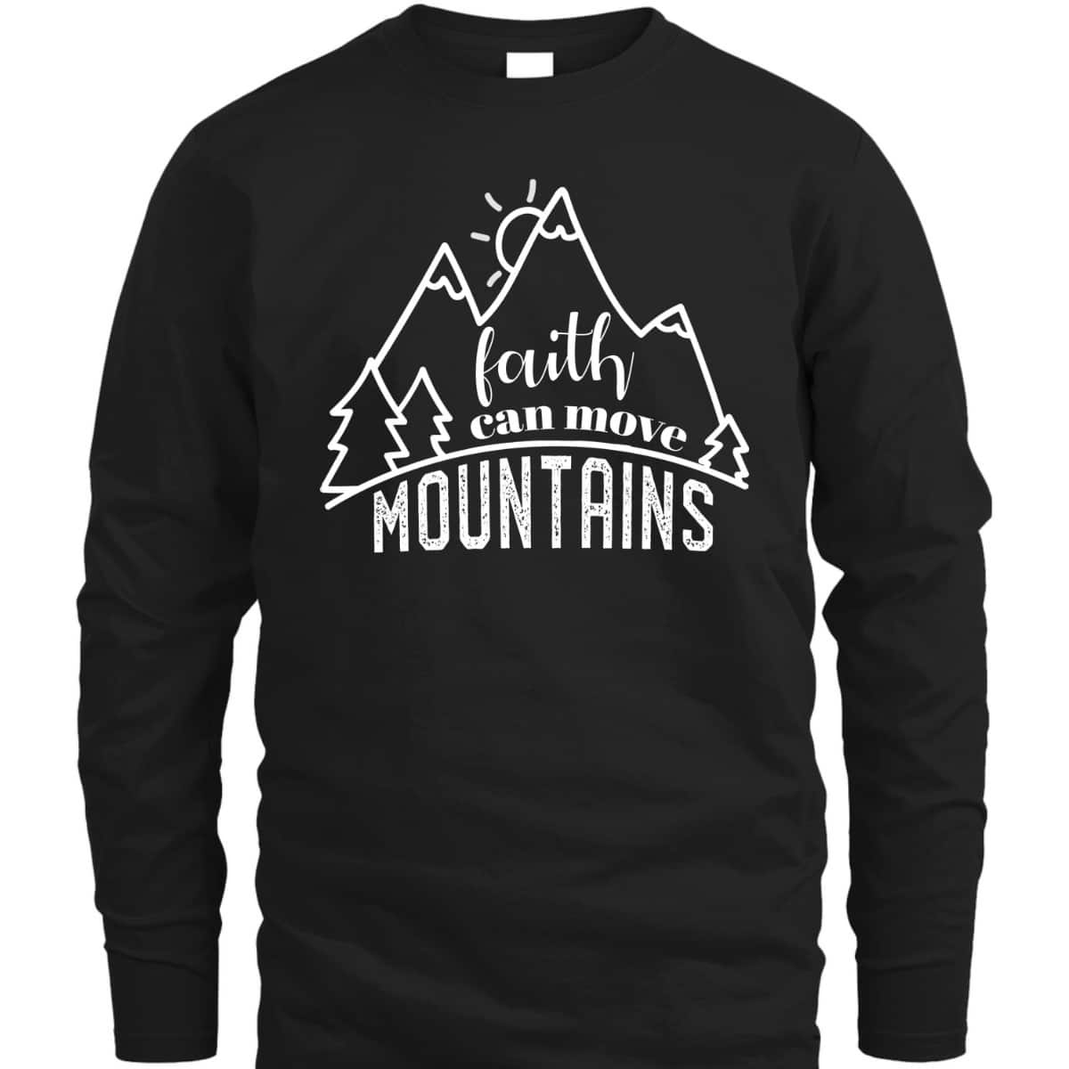 Faith Can Move Mountains Christian T-Shirt Religious Gift For Any Christian Faith Can Move Mountains Christian T-Shirt Religious Gift For Any Christian