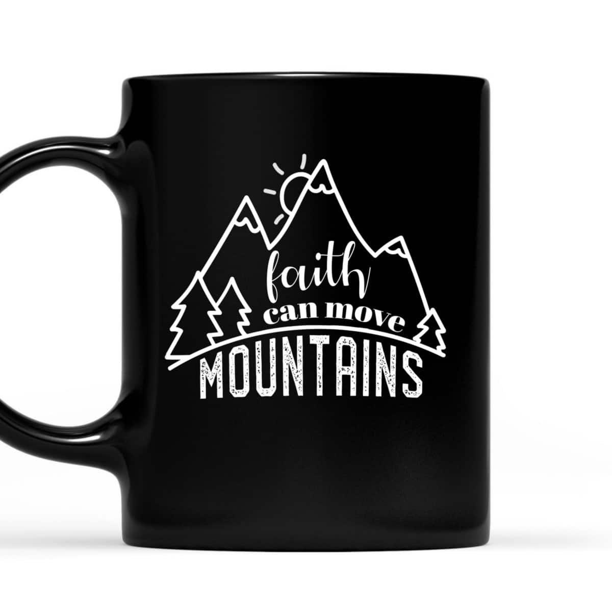 Faith Can Move Mountains Christian T-Shirt Religious Gift For Any Christian Faith Can Move Mountains Christian T-Shirt Religious Gift For Any Christian