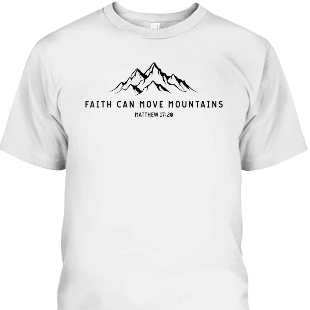 Faith Can Move Mountains Perfect Christian Faith T-Shirt For Believers