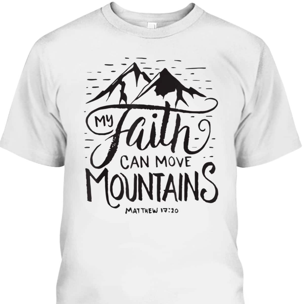 My Faith Can Move Mountains Bible Verse Christian T-Shirt For Believers