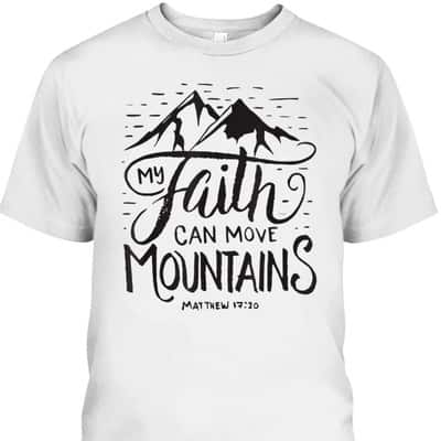 My Faith Can Move Mountains Bible Verse Christian T-Shirt For Believers