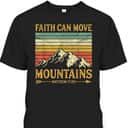 Faith Can Move Mountains Perfect Religious T-Shirt For Believers Faith Can Move Mountains Perfect Religious T-Shirt For Believers