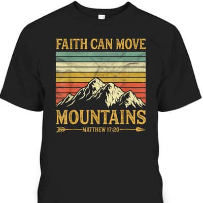 Faith Can Move Mountains Perfect Religious T-Shirt For Believers Faith Can Move Mountains Perfect Religious T-Shirt For Believers