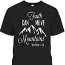 Faith Can Move Mountains T-Shirt Matthew 1720 Christian Gift Faith Can Move Mountains T-Shirt Matthew 1720 Christian Gift