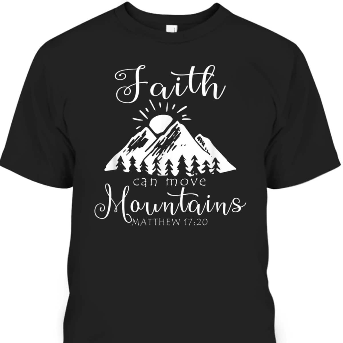 Christian Faith Can Move Mountains T-Shirt Jesus Bible Religious Matthew 17:20