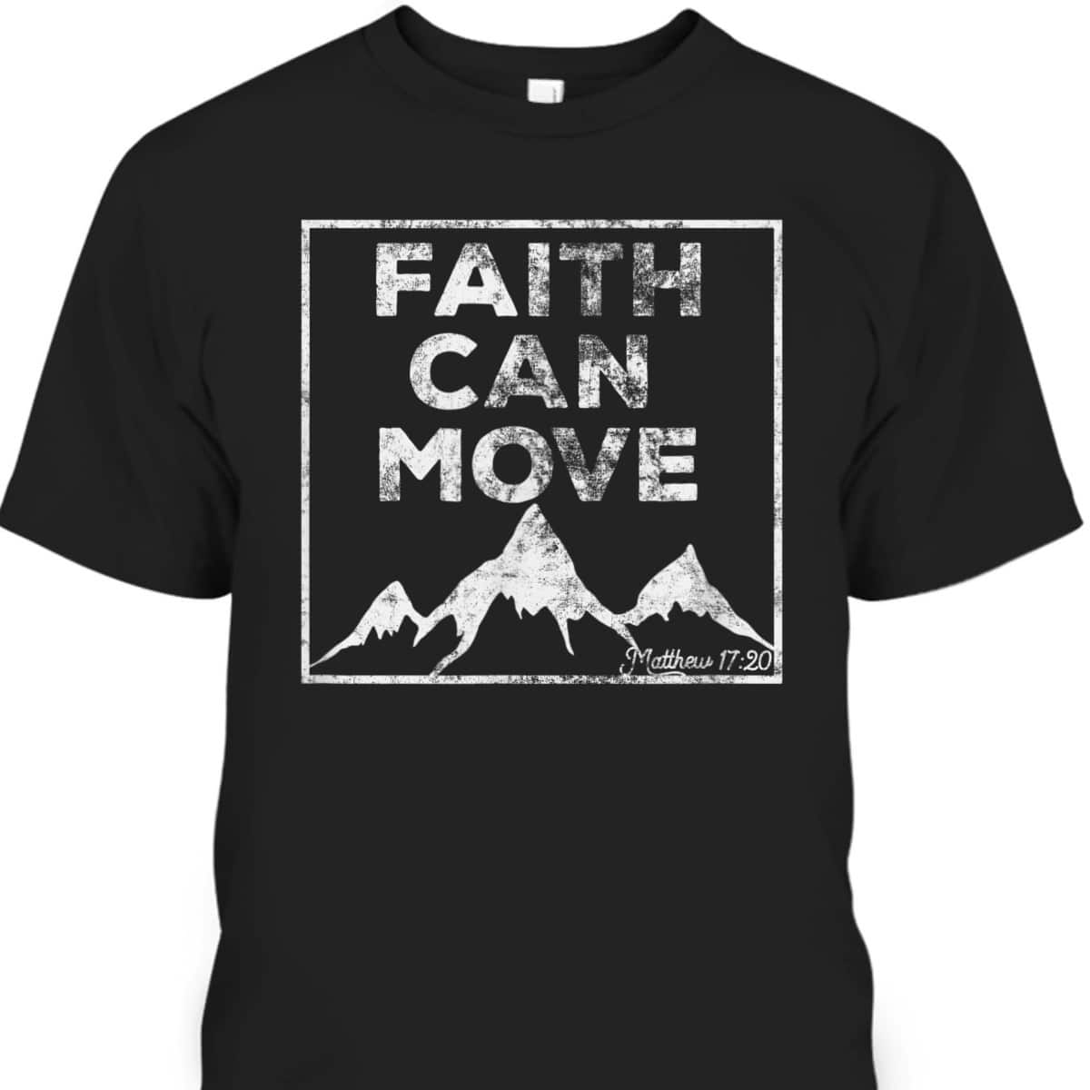 Christian Faith Religious Bible Verse Faith Can Move Mountains T-Shirt