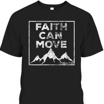 Christian Faith Religious Bible Verse Faith Can Move Mountains T-Shirt