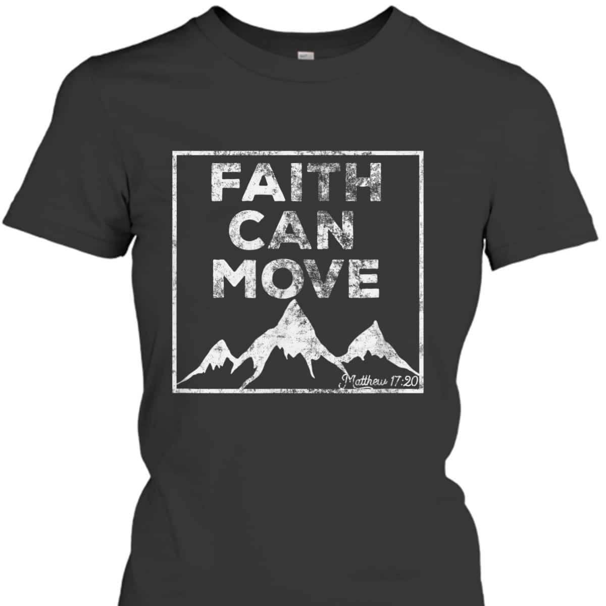 Christian Faith Religious Bible Verse Faith Can Move Mountains T-Shirt Christian Faith Religious Bible Verse Faith Can Move Mountains T-Shirt