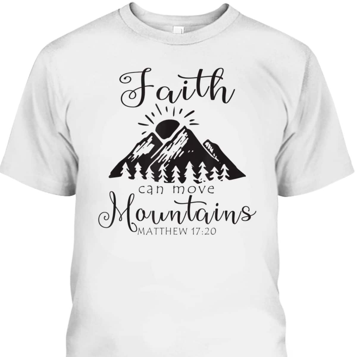 Christian Faith Can Move Mountains T-Shirt Jesus Bible Verse Prayer Gift Christian Faith Can Move Mountains T-Shirt Jesus Bible Verse Prayer Gift