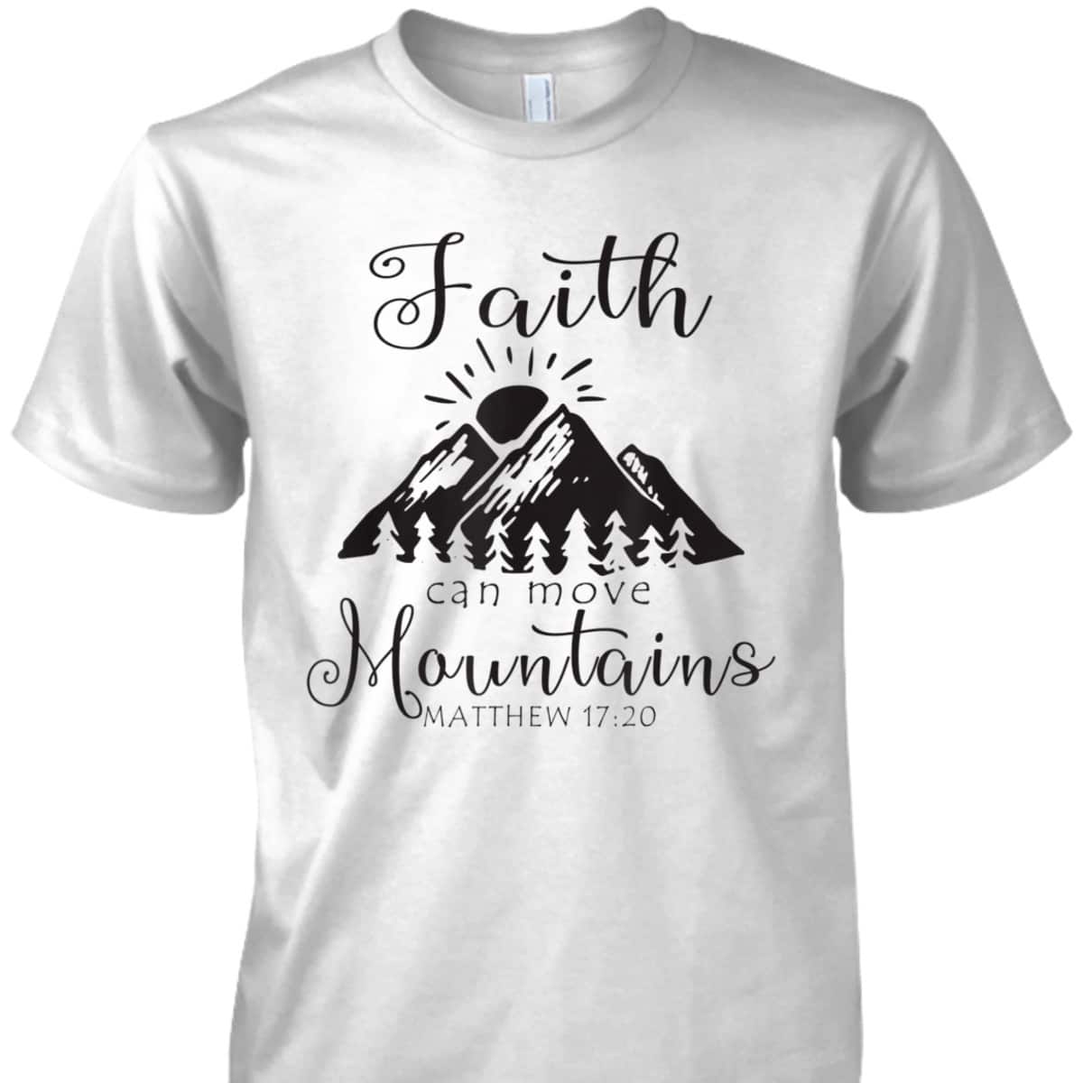 Christian Faith Can Move Mountains T-Shirt Jesus Bible Verse Prayer Gift Christian Faith Can Move Mountains T-Shirt Jesus Bible Verse Prayer Gift