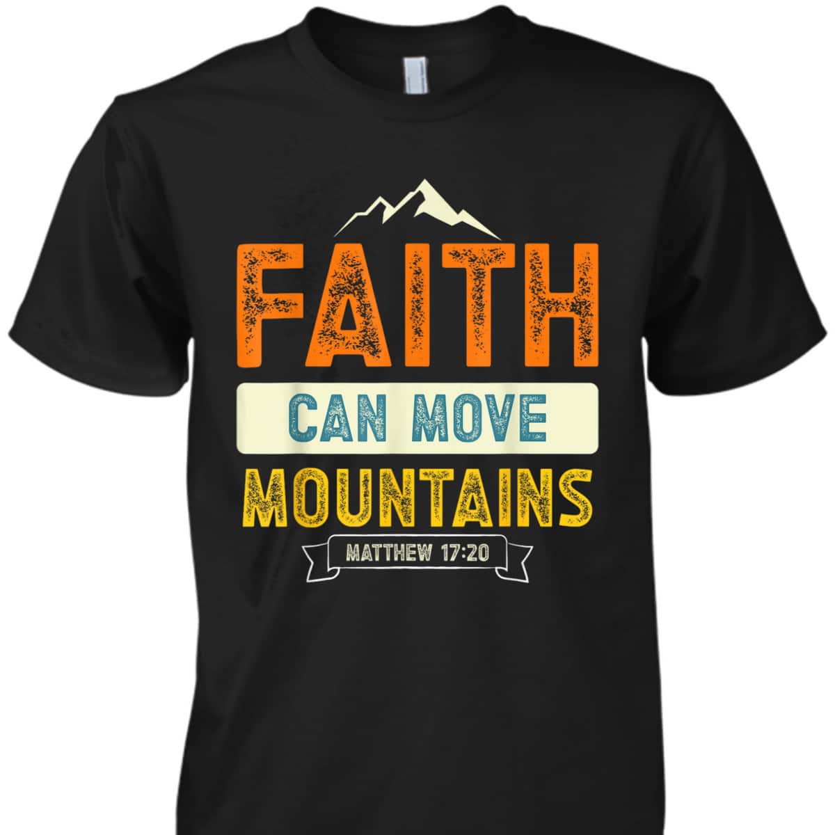 Faith Can Move Mountains Christian Holy Bible Verse T-Shirt Matthew 17:20 Faith Can Move Mountains Christian Holy Bible Verse T-Shirt Matthew 17:20