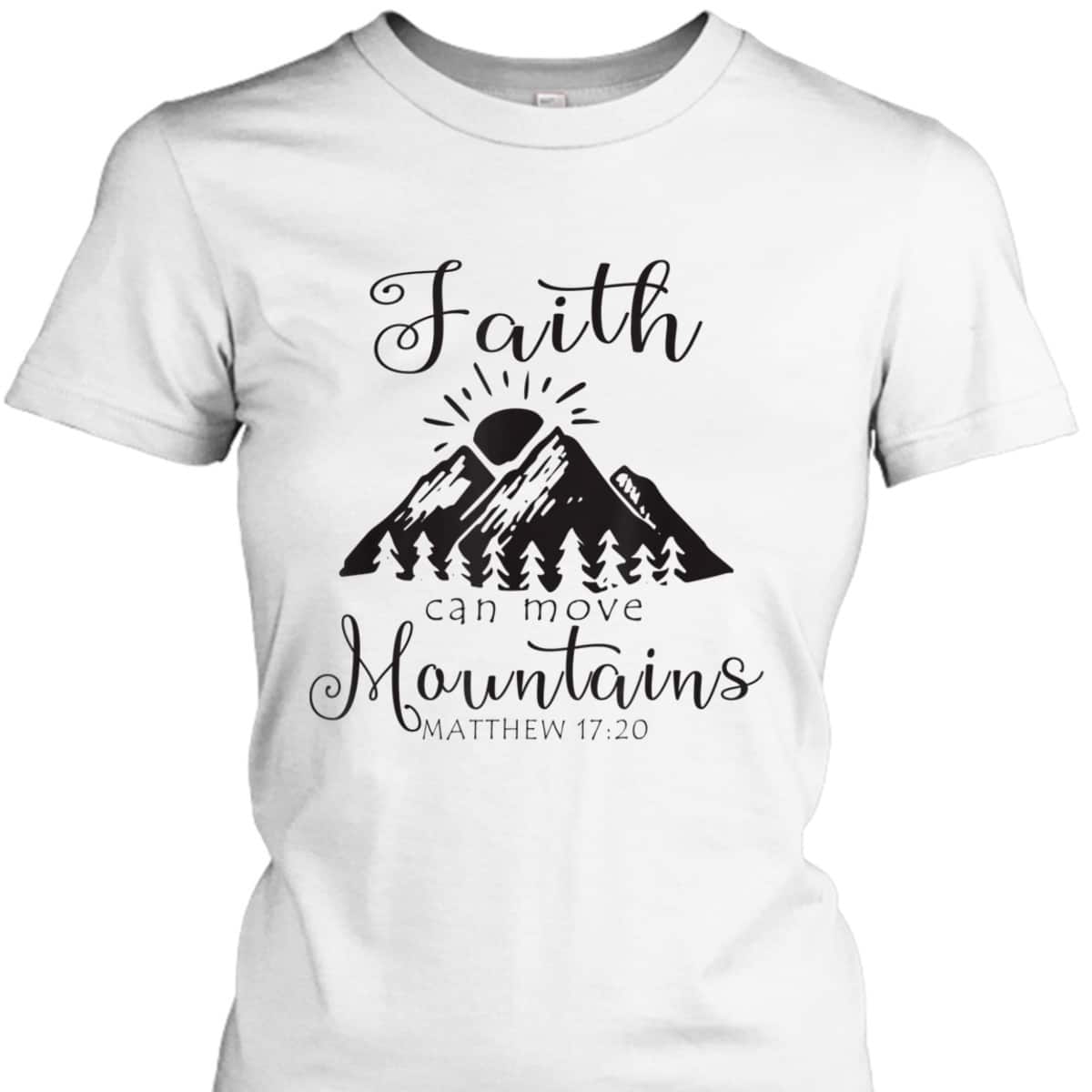 Christian Faith Can Move Mountains T-Shirt Jesus Bible Verse Prayer Gift Christian Faith Can Move Mountains T-Shirt Jesus Bible Verse Prayer Gift